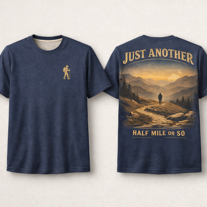 Just Another Half Mile Or So – Funny Hiking T-Shirt