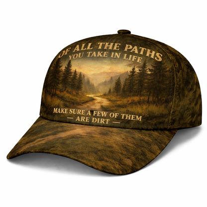 Of All The Paths You Take In Life Make Sure A Few Of Them Are Dirt Cap