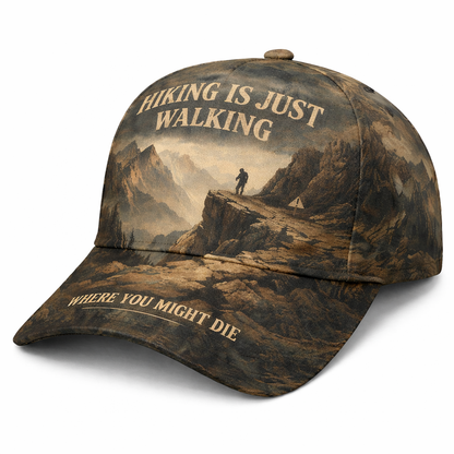 Hiking Is Just Walking Where You Might Die Cap