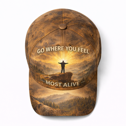 Go Where You Feel Most Alive Cap