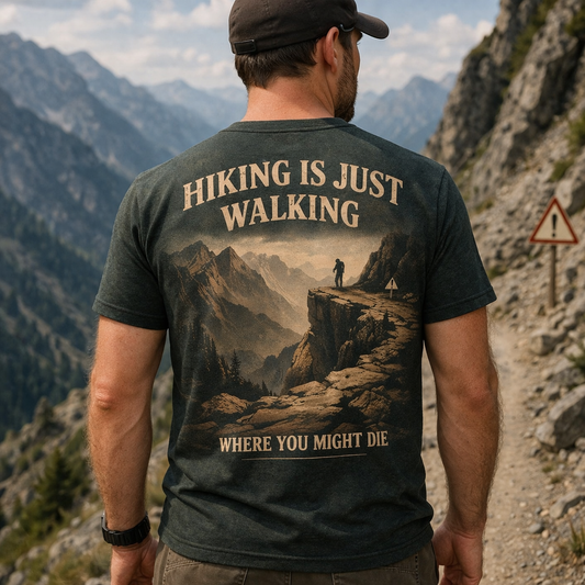 Hiking Is Just Walking Where You Might Die – Dark Humor Hiking T-Shirt
