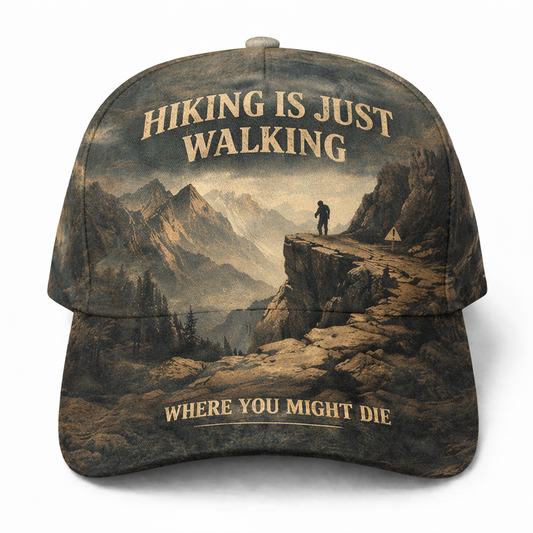 Hiking Is Just Walking Where You Might Die Cap