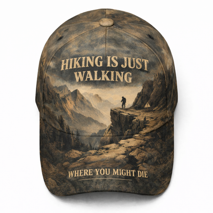 Hiking Is Just Walking Where You Might Die Cap